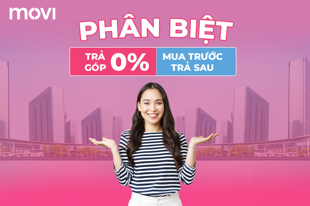 PHÂN BIỆT TRẢ GÓP 0% VÀ BNPL: NGƯỜI DÙNG THÔNG MINH - HIỂU ĐÚNG, CHỌN ĐÚNG 
